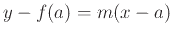 $\displaystyle y-f(a) = m(x-a)$
