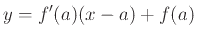 $\displaystyle y = f'(a)(x-a) + f(a)$