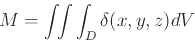 \begin{displaymath}M=\int\!\!\int\int_{D}\delta(x,y,z)dV \end{displaymath}