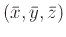$(\bar{x},\bar{y},\bar{z})$