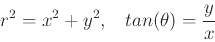 \begin{displaymath}r^2 = x^2 + y^2, \hspace{2ex} tan(\theta) = \frac{y}{x} \end{displaymath}