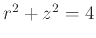 $r^2+z^2=4$