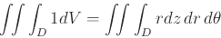 \begin{displaymath}\int\!\!\int\int_{D} 1 dV = \int\!\!\int\int_{D} r dz \, dr \, d \theta \end{displaymath}