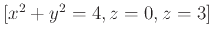 $\left[x^2+y^2 = 4, z = 0, z = 3\right]$