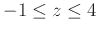 $-1 \leq z \leq 4$