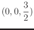 $\displaystyle (0,0,\frac{3}{2})$