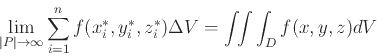 \begin{displaymath}
\lim_{\vert P\vert \to \infty}\sum_{i=1}^n f(x_{i}^*,y_{i}^*,z_{i}^*)\Delta V = \int\!\!\int\int_{D}f(x,y,z)dV
\end{displaymath}