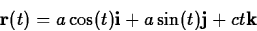 \begin{displaymath}
\mathbf{r}(t) = a \cos(t) \mathbf{i} + a \sin(t) \mathbf{j} + c t
\mathbf{k} \end{displaymath}