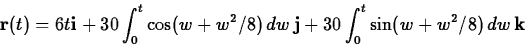 \begin{displaymath}
\mathbf{r}(t) = 6t \mathbf{i} + 30 \int_0^t \cos(w+w^2/8) \, dw
\, \mathbf{j} + 30 \int_0^t \sin(w+w^2/8) \, dw \, \mathbf{k}\end{displaymath}