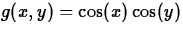 $g(x,y) = \cos(x)\cos(y)$