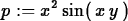 \begin{maplelatex}
\begin{displaymath}
{p} := {x}^{2}\,{\rm sin}(\,{x}\,{y}\,)\end{displaymath}\end{maplelatex}