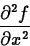 \begin{displaymath}
\frac{\partial^2 f}{\partial x^2} \end{displaymath}