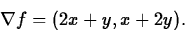 \begin{displaymath}
\nabla f = (2x+y,x+2y).\end{displaymath}