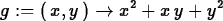 \begin{maplelatex}
\begin{displaymath}
{g} := (\,{x}, {y}\,) \rightarrow {x}^{2} + {x}\,{y} + {y}^{2}\end{displaymath}\end{maplelatex}