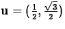 ${\bf u} =
(\frac{1}{2}, \frac{\sqrt{3}}{2})$