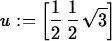 \begin{maplelatex}
\begin{displaymath}
{u} := \left[ \! \,{\displaystyle \frac {...
 ...aystyle 
\frac {1}{2}}\,\sqrt {3}\, \! \right] \end{displaymath}\end{maplelatex}