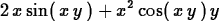 \begin{maplelatex}
\begin{displaymath}
2\,{x}\,{\rm sin}(\,{x}\,{y}\,) + {x}^{2}\,{\rm cos}(\,{x}\,{y}\,
)\,{y}\end{displaymath}\end{maplelatex}