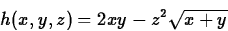 \begin{displaymath}
h(x,y,z)=2xy-z^2\sqrt{x+y}\end{displaymath}