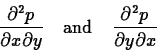 \begin{displaymath}
\frac{\partial^2 p}{\partial x \partial y}\quad\hbox{and}\quad
 \frac{\partial^2 p}{\partial y \partial x} \end{displaymath}