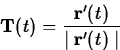 \begin{displaymath}
\mathbf{T}(t) = \frac{\mathbf{r}'(t)}{\mid \mathbf{r}'(t) \mid} \end{displaymath}