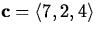 ${\bf c} =
\langle 7, 2, 4 \rangle$