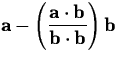 $\displaystyle \mathbf{a} - \left( \frac{\mathbf{a} \cdot
\mathbf{b}}{\mathbf{b} \cdot \mathbf{b}}\right) \mathbf{b} $