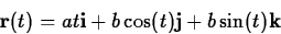 \begin{displaymath}
\mathbf{r}(t) = a t \mathbf{i} + b \cos(t) \mathbf{j} + b\sin(t)
\mathbf{k} \end{displaymath}