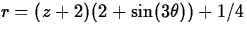 $r=(z+2)(2+\sin(3\theta))+1/4$
