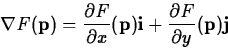\begin{displaymath}
\nabla F(\mathbf{p}) = \frac{\partial F}{\partial x}(\mathbf...
...thbf{i} + \frac{\partial F}{\partial y}(\mathbf{p}) \mathbf{j} \end{displaymath}