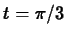 $t= \pi/3$