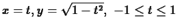 $ x = t, y = \sqrt{1-t^2}, \mbox{ $-1 \leq t \leq 1$} $