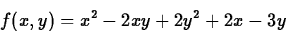 \begin{displaymath}f(x,y) = x^2-2xy+2y^2+2x-3y \end{displaymath}