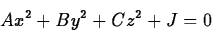 \begin{displaymath}Ax^2+By^2+Cz^2+J = 0\end{displaymath}