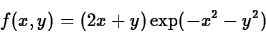 \begin{displaymath}f(x,y) =(2x+y) \exp(-x^2-y^2) \end{displaymath}