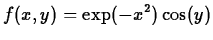 $\displaystyle f(x,y) = \exp(-x^2) \cos(y)$