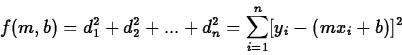 \begin{displaymath}
f(m,b)=d_{1}^2+d_{2}^2+...+d_{n}^2=\sum_{i=1}^n[y_{i}-(mx_{i}+b)]^2
\end{displaymath}