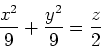 \begin{displaymath}
\frac{x^2}{9}+\frac{y^2}{9}=\frac{z}{2}
\end{displaymath}