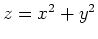 $z=x^2+y^2$