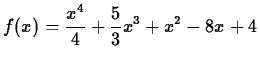 $\displaystyle f(x)=\frac{x^4}{4}+\frac{5}{3}x^3+x^2-8x+4$