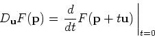 \begin{displaymath}D_{\mathbf{u}}F(\mathbf{p}) = \left. \frac{d}{dt}
F(\mathbf{p}+t\mathbf{u}) \, \right\vert _{t=0} \end{displaymath}