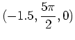 $\displaystyle (-1.5,\frac{5\pi}{2},0)$