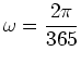 $\displaystyle \omega = \frac{2 \pi}{365}$