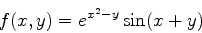 \begin{displaymath}f(x,y)=e^{x^2-y}\sin(x+y) \end{displaymath}