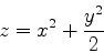 \begin{displaymath}z=x^2+\frac{y^2}{2} \end{displaymath}