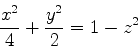 \begin{displaymath}\frac{x^2}{4}+\frac{y^2}{2}=1-z^2 \end{displaymath}