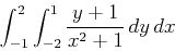 \begin{displaymath}\int_{-1}^{2} \int_{-2}^{1} \frac{y+1}{x^2+1} \, dy \, dx\end{displaymath}