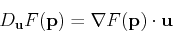 \begin{displaymath}D_{\mathbf{u}}F(\mathbf{p}) = \nabla F(\mathbf{p}) \cdot \mathbf{u}
\end{displaymath}