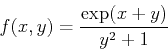 \begin{displaymath}f(x,y)=\frac{\exp(x+y)}{y^2+1} \end{displaymath}