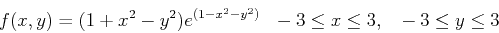 \begin{displaymath}f(x,y) = (1+x^2-y^2)e^{(1-x^2-y^2)} ~~ -3 \leq x \leq 3, ~~ -3 \leq y \leq 3 \end{displaymath}