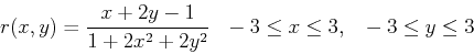 \begin{displaymath}r(x,y) = \frac{x+2y-1}{1+2x^2+2y^2} ~~ -3 \leq x \leq 3, ~~ -3 \leq y \leq 3 \end{displaymath}